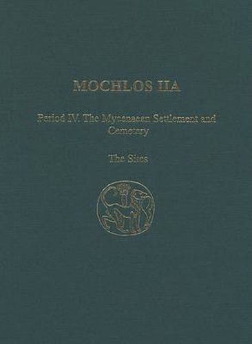 Cover image for Mochlos IIA: Period IV: The Mycenaean Settlement and Cemetery: The Sites