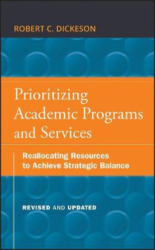 Cover image for Prioritizing Academic Programs and Services: Reallocating Resources to Achieve Strategic Balance