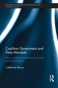 Cover image for Coalition Government and Party Mandate: How Coalition Agreements Constrain Ministerial Action