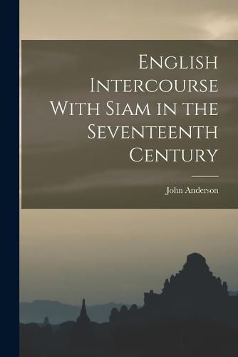 Cover image for English Intercourse With Siam in the Seventeenth Century