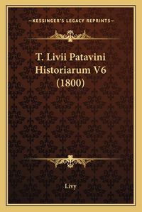 Cover image for T. LIVII Patavini Historiarum V6 (1800) T. LIVII Patavini Historiarum V6 (1800)