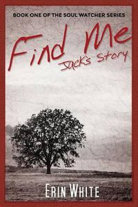 Cover image for Find Me: Jack's Story: Book One of the Soul Watcher Series