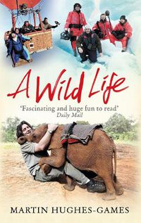 Cover image for A Wild Life: My Adventures Around the World Filming Wildlife