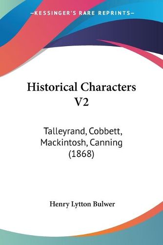 Cover image for Historical Characters V2: Talleyrand, Cobbett, Mackintosh, Canning (1868)