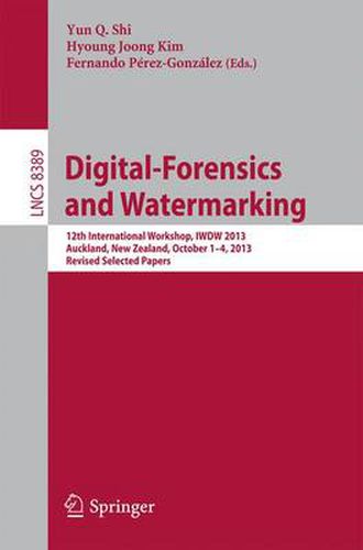 Cover image for Digital-Forensics and Watermarking: 12th International Workshop, IWDW 2013, Auckland, New Zealand, October 1-4, 2013. Revised Selected Papers