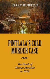 Cover image for Pintlala's Cold Murder Case: The Death of Thomas Meredith in 1812