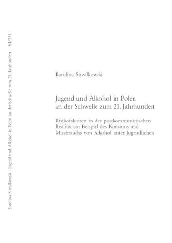 Cover image for Jugend Und Alkohol in Polen an Der Schwelle Zum 21. Jahrhundert: Risikofaktoren in Der Postkommunistischen Realitaet Am Beispiel Des Konsums Und Missbrauchs Von Alkohol Unter Jugendlichen