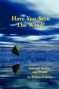 Cover image for Have You Seen The Wind? Selected Stories and Poems