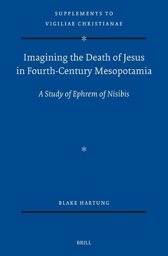 Cover image for Imagining the Death of Jesus in Fourth-Century Mesopotamia