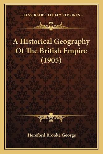 A Historical Geography of the British Empire (1905)