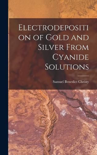 Cover image for Electrodeposition of Gold and Silver From Cyanide Solutions