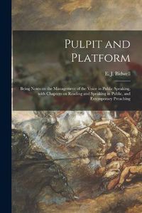 Cover image for Pulpit and Platform [microform]: Being Notes on the Management of the Voice in Public Speaking, With Chapters on Reading and Speaking in Public, and Extemporary Preaching