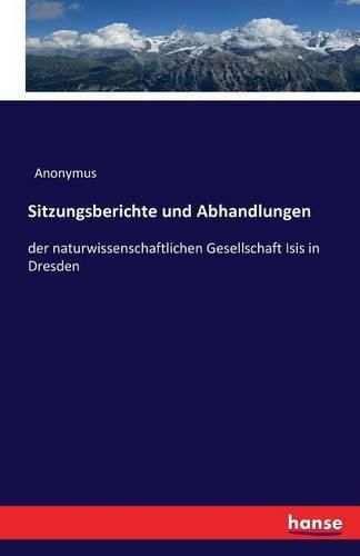 Cover image for Sitzungsberichte und Abhandlungen: der naturwissenschaftlichen Gesellschaft Isis in Dresden