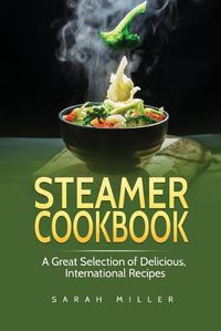 Cover image for Steamer Cookbook: A Great Selection of Delicious, International Recipes