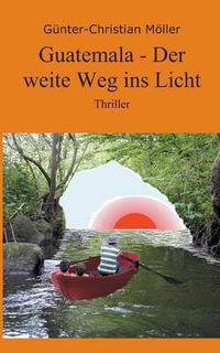 Cover image for Guatemala - Der Weite Weg Ins Licht