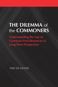 Cover image for The Dilemma of the Commoners: Understanding the Use of Common-Pool Resources in Long-Term Perspective