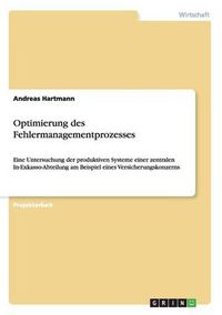 Cover image for Optimierung des Fehlermanagementprozesses: Eine Untersuchung der produktiven Systeme einer zentralen In-Exkasso-Abteilung am Beispiel eines Versicherungskonzerns