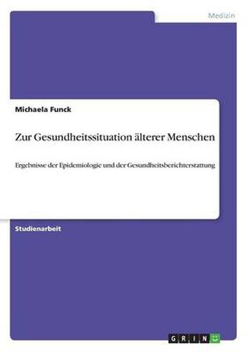 Cover image for Zur Gesundheitssituation alterer Menschen: Ergebnisse der Epidemiologie und der Gesundheitsberichterstattung
