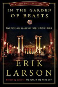 Cover image for In the Garden of Beasts: Love, Terror, and an American Family in Hitler's Berlin