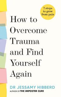 Cover image for How to Overcome Trauma and Find Yourself Again