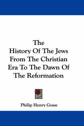 Cover image for The History of the Jews from the Christian Era to the Dawn of the Reformation