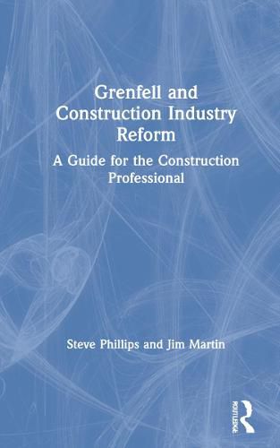 Grenfell and Construction Industry Reform: A Guide for the Construction Professional