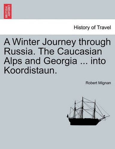 Cover image for A Winter Journey through Russia. The Caucasian Alps and Georgia ... into Koordistaun.