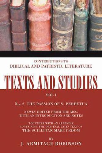 The Passion of St. Perpetua: Together with an Appendix Containing the Original Latin Text of the Scillitan Martyrdom