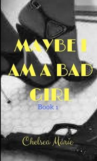 Cover image for Maybe I Am a Bad Girl