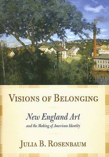 Cover image for Visions of Belonging: New England Art and the Making of American Identity