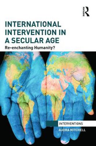 Cover image for International Intervention in a Secular Age: Re-Enchanting Humanity?