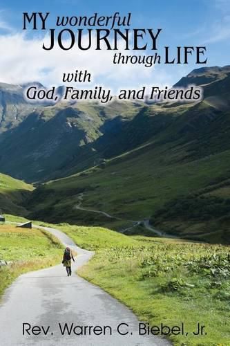 Cover image for My Wonderful Journey Through Life - with God, Family, and Friends: An Ordinary Person - Extraordinary Results: That's the Way God Works!