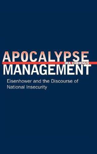 Cover image for Apocalypse Management: Eisenhower and the Discourse of National Insecurity