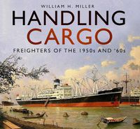 Cover image for Handling Cargo: Freighters of the 1950s and '60s