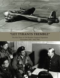 Cover image for Let Tyrants Tremble: The War Diary of 199 (Bomber Support) Squadron November 1942 - July 1945
