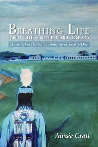 Breathing Life into the Stone Fort Treaty: An Anishnabe Understanding of Treaty One