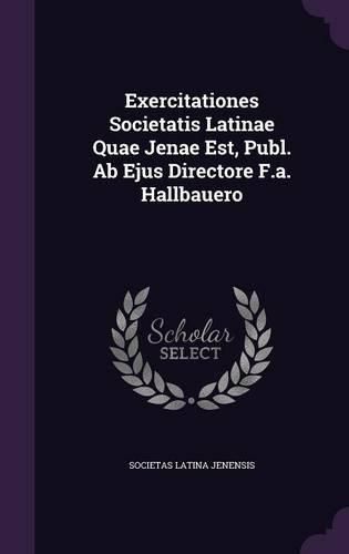 Cover image for Exercitationes Societatis Latinae Quae Jenae Est, Publ. AB Ejus Directore F.A. Hallbauero