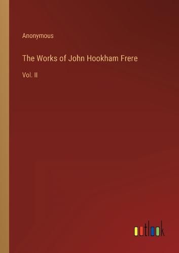 The Works of John Hookham Frere