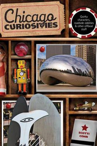 Cover image for Chicago Curiosities: Quirky Characters, Roadside Oddities & Other Offbeat Stuff