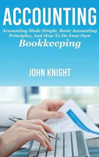 Cover image for Accounting: Accounting made simple, basic accounting principles, and how to do your own bookkeeping