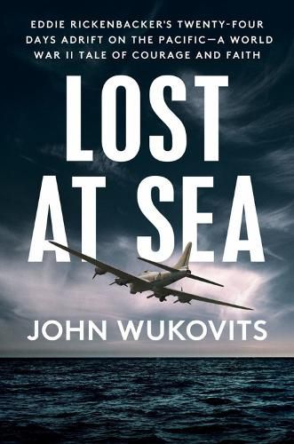 Cover image for Lost at Sea: Eddie Rickenbacker's Twenty-Four Days Adrift on the Pacific--A World War II Tale of Courage and Faith