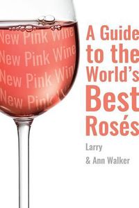 Cover image for New Pink Wine: A Guide to the World's Best Roses