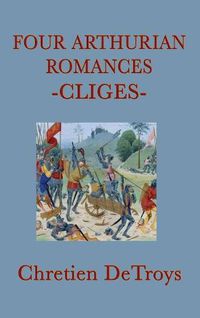 Cover image for Four Arthurian Romances -Cliges-