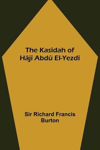 Cover image for The Kasidah of Haji Abdu El-Yezdi