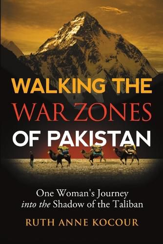 Cover image for Walking the Warzones of Pakistan: One Woman's Journey into the Shadow of the Taliban