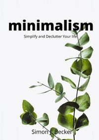 Cover image for Minimalism: Simplify and Declutter Your life