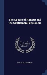 Cover image for The Spears of Honour and the Gentlemen Pensioners