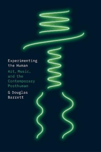 Cover image for Experimenting the Human: Art, Music, and the Contemporary Posthuman