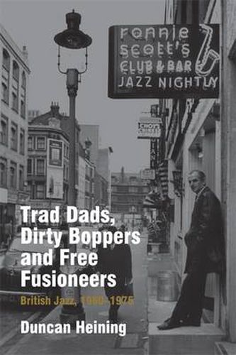 Trad Dads, Dirty Boppers and Free Fusioneers: British Jazz, 1960-1975