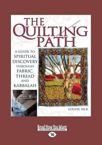 Cover image for The Quilting Path: A Guide to Spiritual Discover through Fabric, Thread and Kabbalah